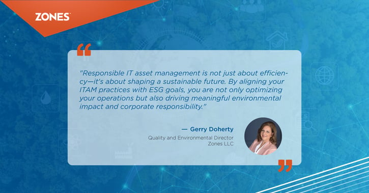 A quote by Gerry Doherty emphasizing that responsible IT asset management goes beyond efficiency to shape a sustainable future. He notes that aligning ITAM practices with ESG goals not only enhances operations but also contributes to environmental impact and corporate responsibility