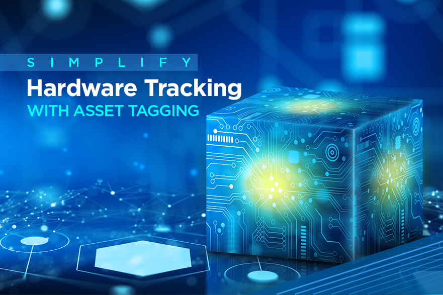 Simplify Hardware Tracking with Asset Tagging.